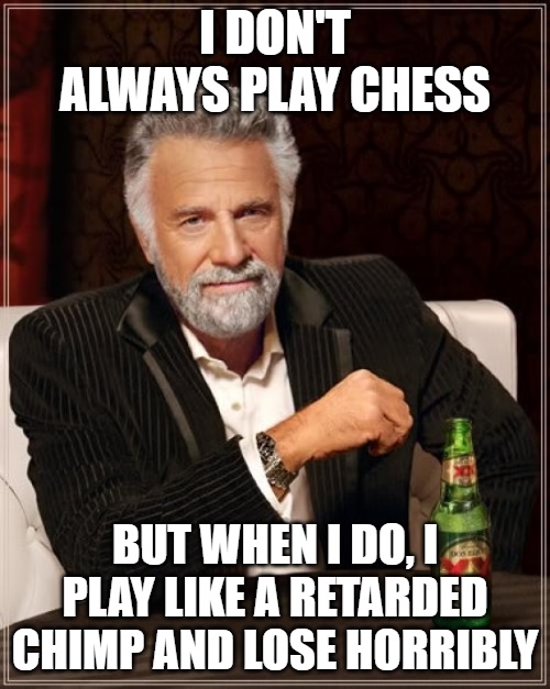 i dont always play chess 20200801.jpg